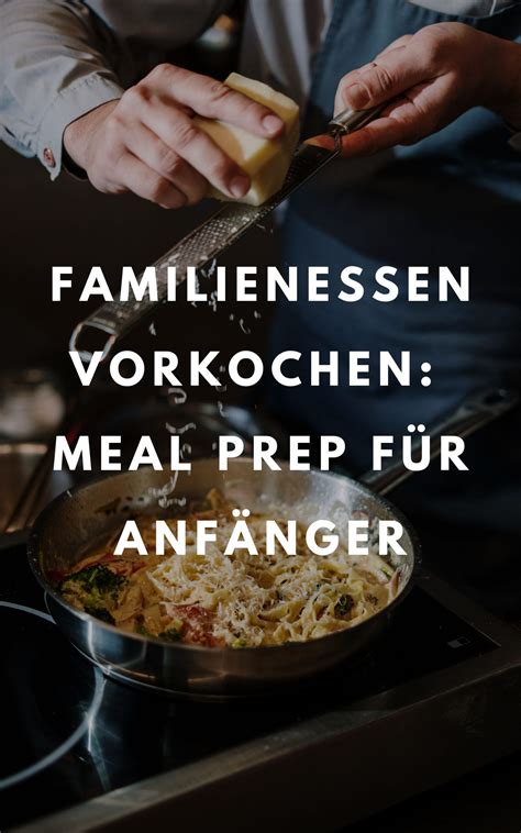 Familienessen einfach vorkochen Meal Prep für Anfänger