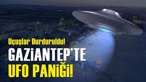 Gaziantep Te Ufo Pani I May S Haber B Lteni Youtube