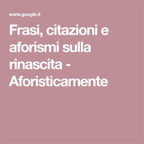 Frasi Citazioni E Aforismi Sulla Rinascita Aforisticamente