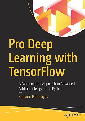 Pro Deep Learning With TensorFlow A Mathematical Approach To Advanced