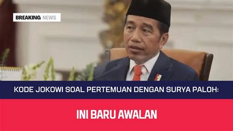 Kode Jokowi Soal Pertemuan Dengan Surya Paloh Ini Baru Awalan Youtube