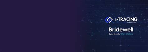 Bridewell and I-TRACING Are Entering Into a Strategic Partnership to ...