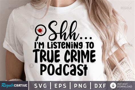 Shh Im Listening To True Crime Podcast Graphic By Regulrcrative