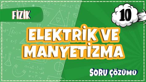 10 Sınıf Fizik Elektrik ve Manyetizma Soru Çözümleri 2022 YouTube