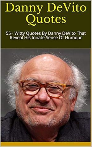 Danny DeVito Quotes: 55+ Witty Quotes By Danny DeVito That Reveal His ...