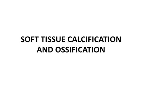 Ppt Soft Tissue Calcification And Ossification Powerpoint