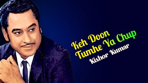 Keh Doon Tumhe Ya Chup Best Of Kishore Kumar Songs Kishore Kumar