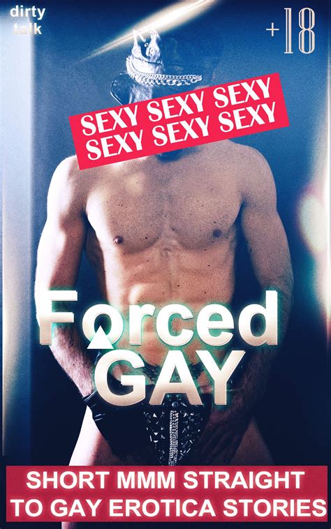 FORCED GAY EXPLICIT GAY SEX SHORT STORIES FOR ADULT A WORLD OF UNEXPECTED SEXUAL EXPERIENCES By