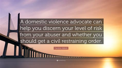 Caroline Abbott Quote A Domestic Violence Advocate Can Help You