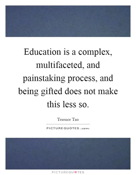 Education is a complex, multifaceted, and painstaking process,... | Picture Quotes