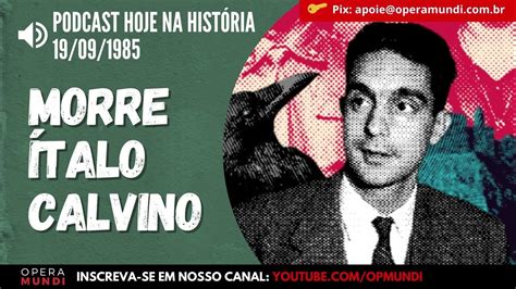 19 De Setembro De 1985 Morre O Escritor Italiano Ítalo Calvino Hoje