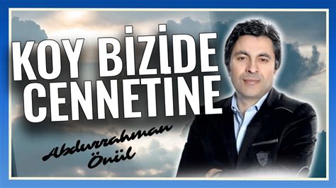 Abdurrahman Önül Koy Bizide Cennetine En Duygusal İlahiler En