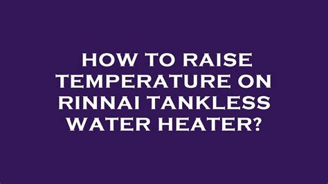 How To Raise Temperature On Rinnai Tankless Water Heater Youtube