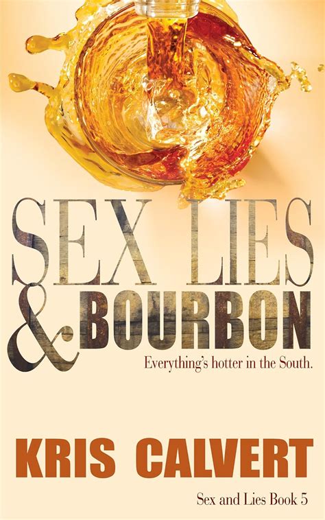 Sex Lies Bourbon Sex And Lies Book Ebook Calvert Kris Amazon