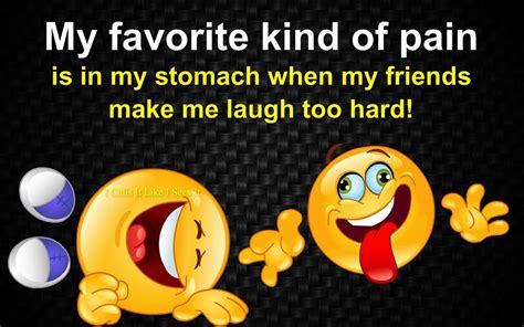 My favorite kind of pain is when my friends make me laugh so hard my ...