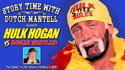 Story Time With Dutch Mantell Hulk Hogan Vs Modern Wrestlers