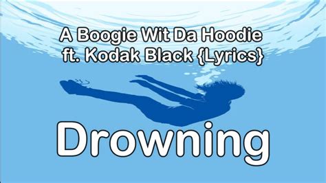 A Boogie Wit Da Hoodie Drowning Ft Kodak Black {lyrics} Youtube