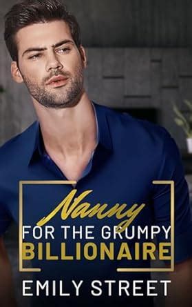 Nanny For The Grumpy Billionaire An Enemies To Lovers Single Dad