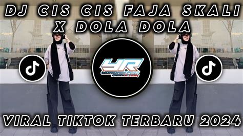 Dj Cis Cis Faja Skali X Dola Dola Full Bass Viral Tiktok Terbaru