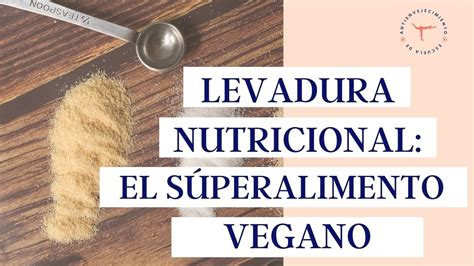 Para Qu Sirve La Levadura Nutricional Propiedades C Mo Tomar Esta