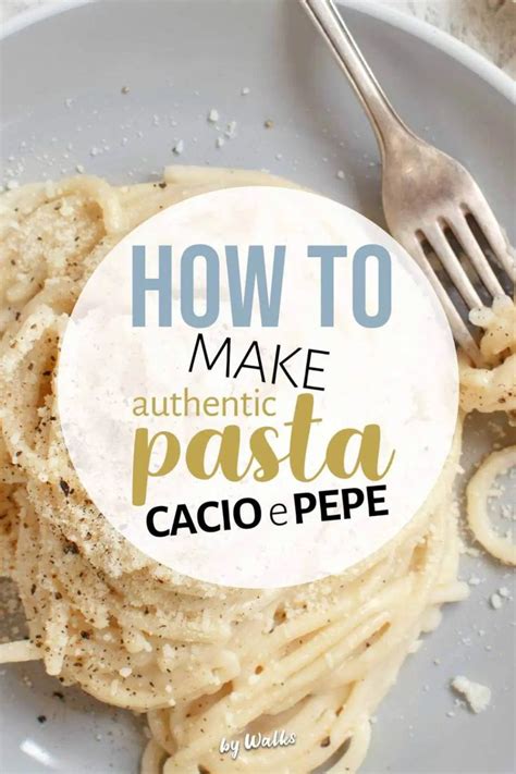 Say Cheese How To Make Authentic Cacio E Pepe Pasta Italian Cuisine