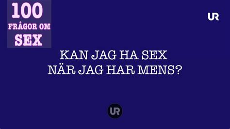 100 Frågor Om Sex Kan En Ha Sex När En Har Mens Ur Play