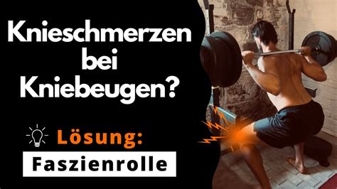 Schmerzen Bei Kniebeugen Im Knie Bungen Mit Der Faszienrolle Zum