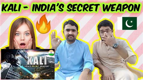 Pakistani Reacts To Kali India S Top Secret Weapon India S Secret