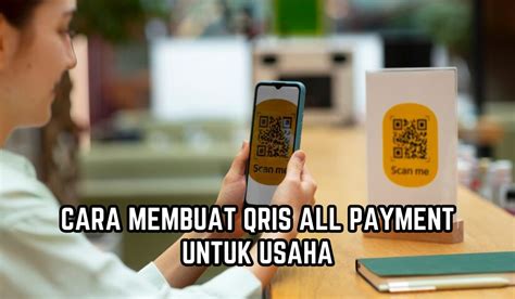 Bayar Jadi Lebih Cepat Praktis Begini Cara Membuat QRIS All Payment