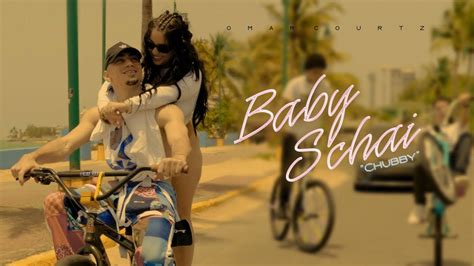 OMAR COURTZ Baby Schai Chubby Visual Oficial YouTube Music