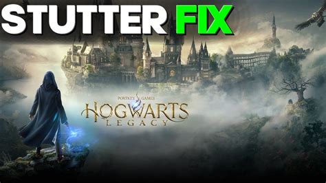 The Ultimate Optimization Guide For Hogwarts Legacy Pc Stutter Fix