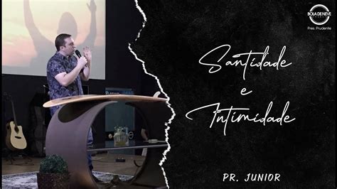 Santidade E Intimidade Pastor Junior Youtube