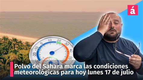 Polvo Del Sahara Marca Las Condiciones Del Clima Para Hoy Lunes Acentotv