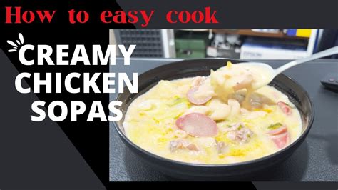 Easy Creamy Chicken Sopas How To Cook Creamy Chicken Soup For Newbies