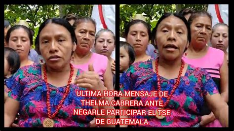 Ultima Hora Mensaje De Thelma Cabrera Ante Negarle Participar El Tse De