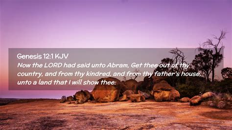 Genesis 12:1 KJV Desktop Wallpaper - Now the LORD had said unto Abram ...