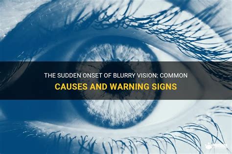 The Sudden Onset Of Blurry Vision Common Causes And Warning Signs Medshun