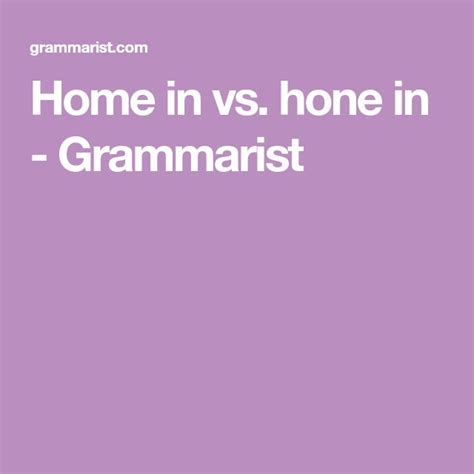 Home In Vs Hone In Grammarist Good Grammar Grammar Tips Home