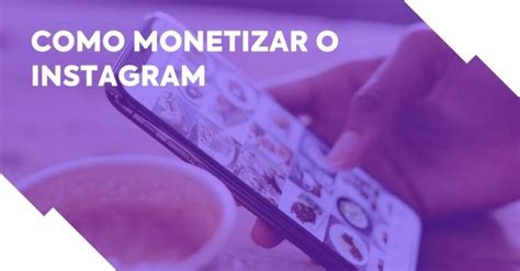 Como Monetizar O Instagram Veja Como Ganhar Dinheiro Em 2023