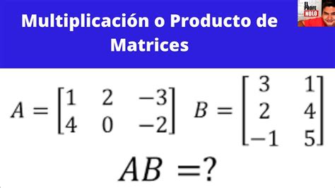 Multiplicaci N Producto De Matrices El Profe Nolo Youtube