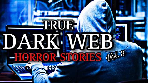 True Terrifying Dark Web Horror Stories Vol Scarystories