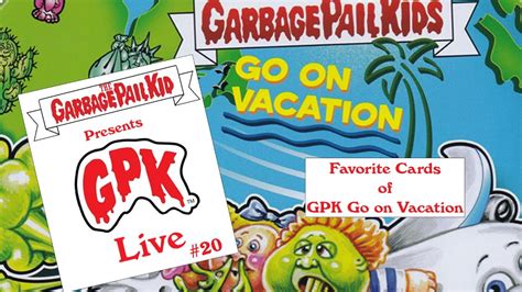 GPK Live Ep 22 Our Favorite Cards From GPK Go On Vacation YouTube