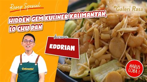 Eddrian Tjhia Hidden Gem Kuliner Kalimantan Lo Chu Pan Youtube