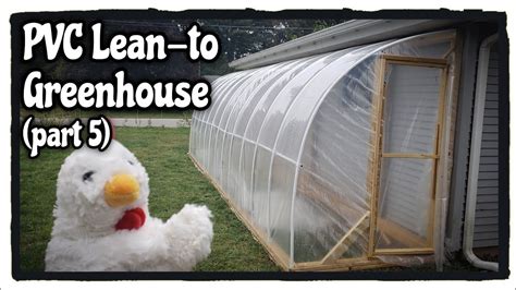 Pvc Lean To Greenhouse Build The Plastic Part 5 Artofit