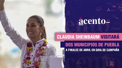 Claudia Sheinbaum Visitará Dos Municipios De Puebla A Finales De Abril En Gira De Campaña