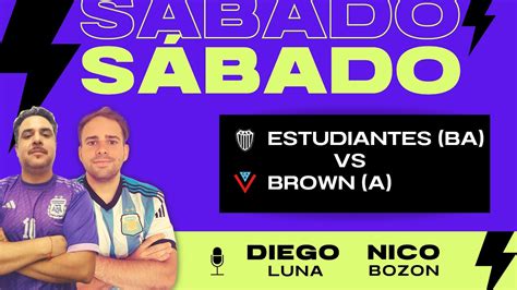 En Vivo Estudiantes Ba Vs Brown A Primera Nacional