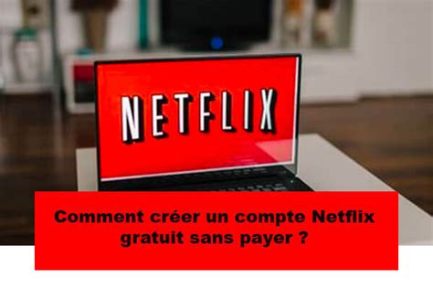 Cr Er Un Compte Netflix Gratuit Sans Carte De Cr Dit Sans Payer