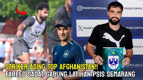 Berita Psis Terbaru Hari Ini Resmi Striker Top Afghanistan Fareed