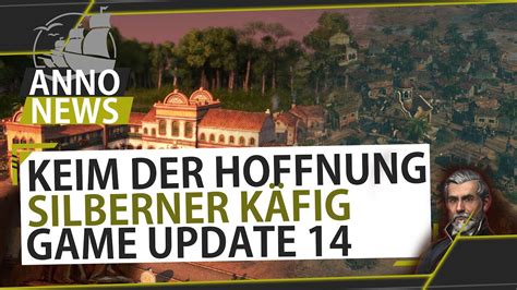 Keim der Hoffnung Der Silberne Käfig und GameUpdate 14 Anno News