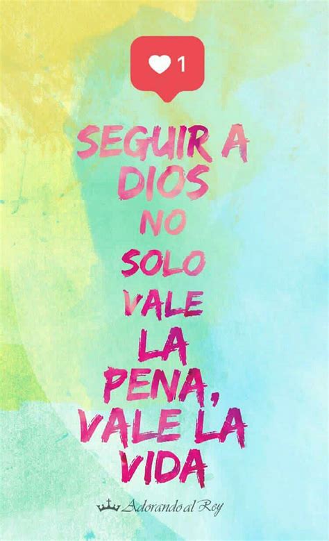 Seguir A Dios No Solo Vale La Pena Vale La Vida Frasesdedios Amen